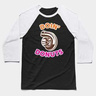 Doin' Donuts - Funny Racing & Drift Car Enthusiast Baseball T-Shirt